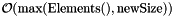 $ \mathcal{O}(\mathrm{max(Elements(), newSize)}) $